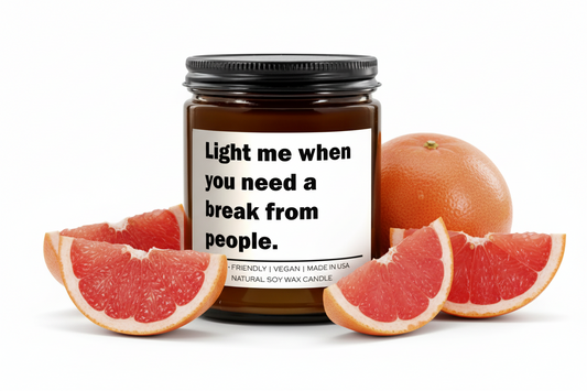 Soy Wax Candle "Light Me When You Need a Break from People"
