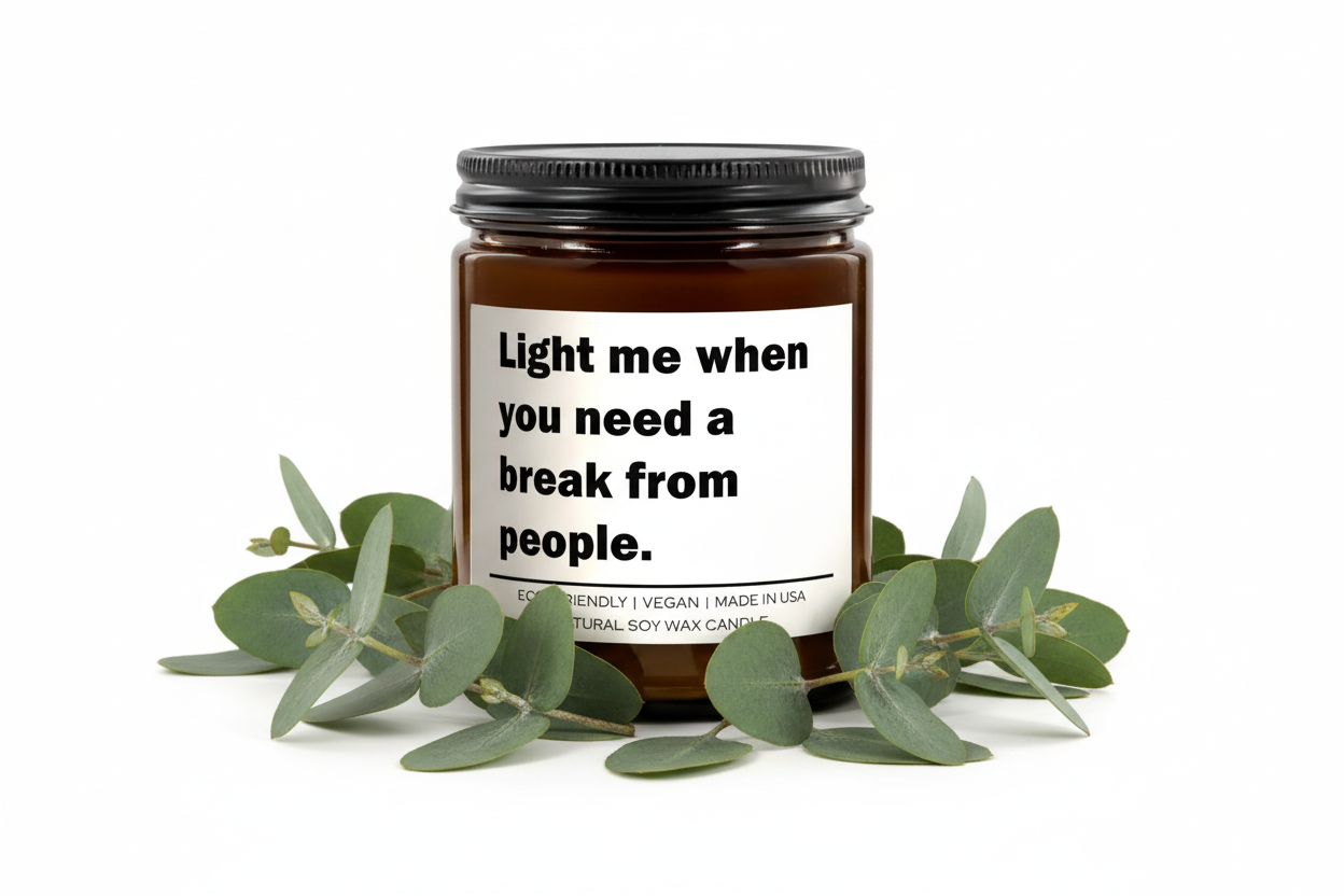 Soy Wax Candle "Light Me When You Need a Break from People"